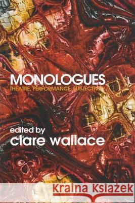 Monologues: Theatre, Performance, Subjectivity Wallace, Clare 9788073085001 Litteraria Pragensia - książka