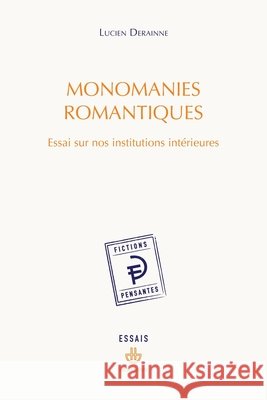 Monomanies romantiques: Essai sur nos institutions intérieures Derainne, Lucien 9791037041500 Hermann - książka