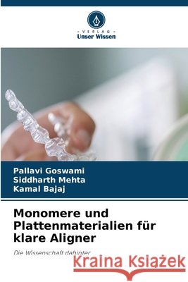 Monomere und Plattenmaterialien f?r klare Aligner Pallavi Goswami Siddharth Mehta Kamal Bajaj 9786209235450 Verlag Unser Wissen - książka
