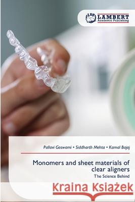 Monomers and sheet materials of clear aligners Goswami, Pallavi, Mehta, Siddharth, Bajaj, Kamal 9786209046889 LAP Lambert Academic Publishing - książka