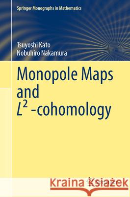 Monopole Maps and L? -Cohomology Tsuyoshi Kato Nobuhiro Nakamura 9789819684717 Springer - książka