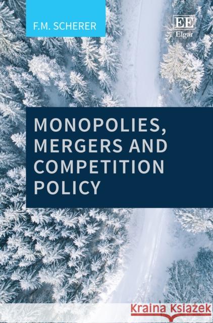 Monopolies, Mergers and Competition Policy F. M. Scherer   9781785362477 Edward Elgar Publishing Ltd - książka