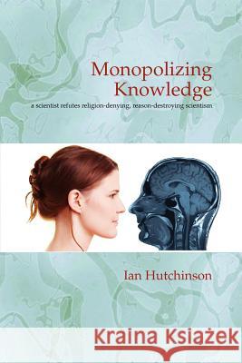 Monopolizing Knowledge Ian Hutchinson 9780983702306 Fias Publishing - książka