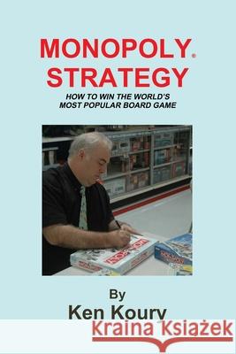 Monopoly Strategy: How To Win The World's Most Popular Board Game Ken Koury 9781520728827 Independently Published - książka