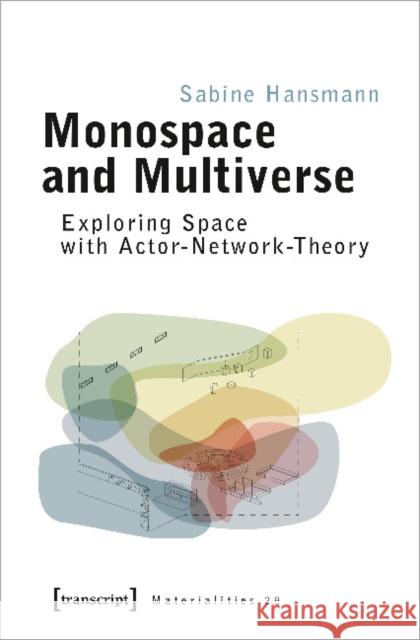 Monospace and Multiverse: Exploring Space with Actor-Network-Theory Sabine Hansmann 9783837655025 Transcript Publishing - książka