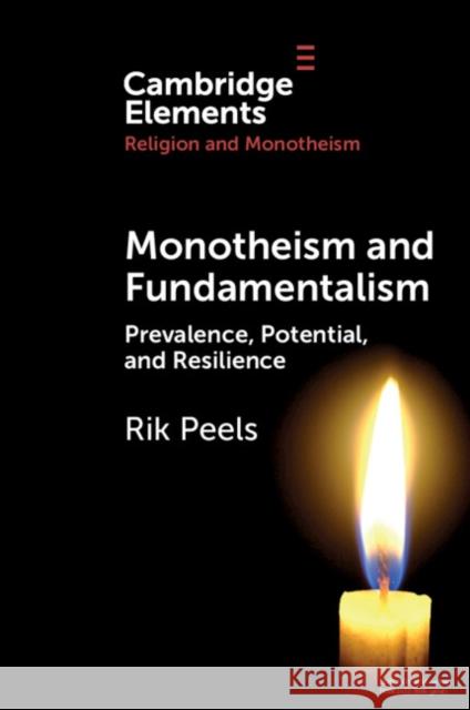 Monotheism and Fundamentalism: Prevalence, Potential, and Resilience Rik (Vrije Universiteit Amsterdam) Peels 9781009309646 Cambridge University Press - książka