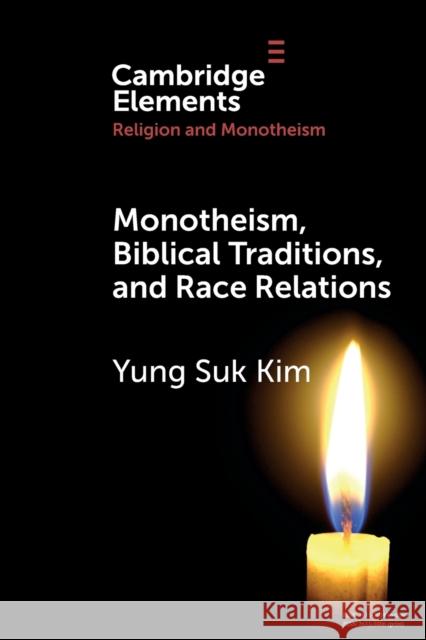 Monotheism, Biblical Traditions, and Race Relations Yung Suk Kim 9781108984805 Cambridge University Press - książka