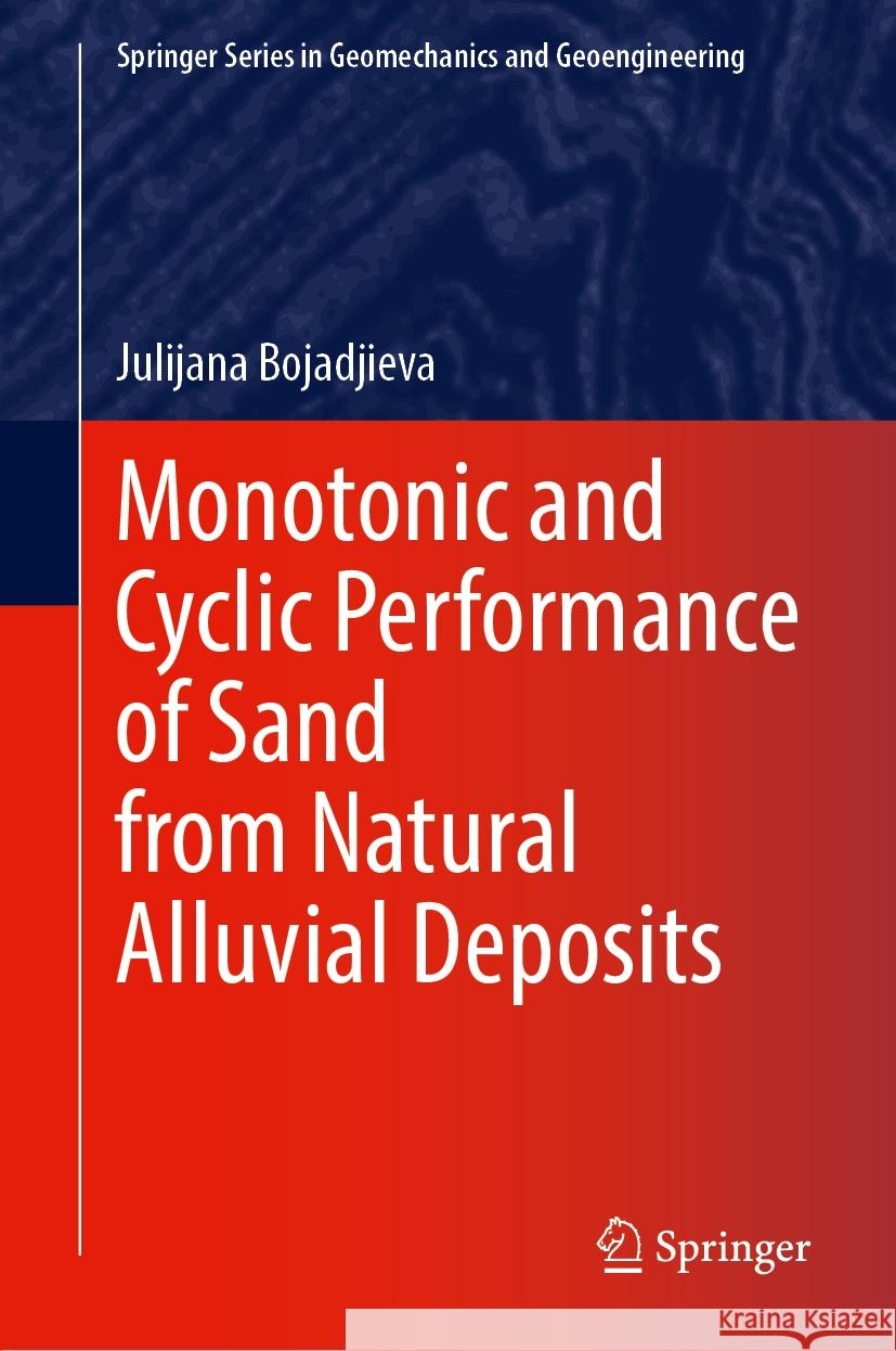 Monotonic and Cyclic Performance of Sand from Natural Alluvial Deposits Julijana Bojadjieva 9783031761997 Springer - książka