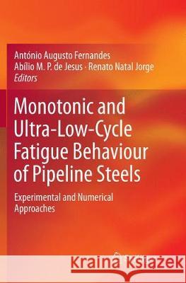 Monotonic and Ultra-Low-Cycle Fatigue Behaviour of Pipeline Steels: Experimental and Numerical Approaches Fernandes, António Augusto 9783030086152 Springer - książka