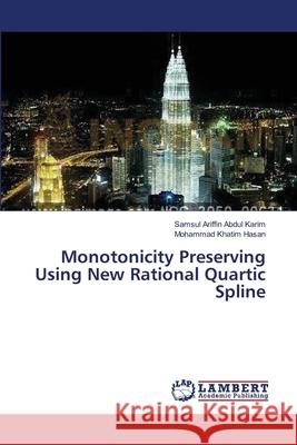 Monotonicity Preserving Using New Rational Quartic Spline Abdul Karim Samsul Ariffin               Hasan Mohammad Khatim 9783659548680 LAP Lambert Academic Publishing - książka