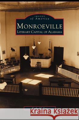 Monroeville: Literary Capital of Alabama Kathy McCoy 9781531634384 Arcadia Library Editions - książka