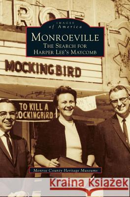Monroeville: The Search for Harper Lee's Maycomb Monroe County Heritage Museums 9781531601300 Arcadia Publishing Library Editions - książka