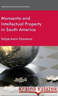 Monsanto and Intellectual Property in South America Felipe Amin Filomeno 9781137356680 Palgrave MacMillan - książka