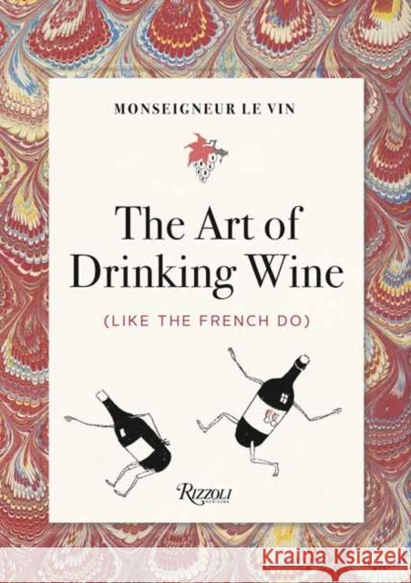 Monseigneur Le Vin: The Art of Drinking Wine (Like the French Do) Louis Forest Charles Martin 9780789341075 Rizzoli International Publications - książka