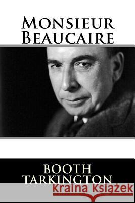 Monsieur Beaucaire Booth Tarkington 9781981154715 Createspace Independent Publishing Platform - książka