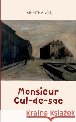 Monsieur Cul-de-sac Kenneth Wilson 9789178514304 Books on Demand - książka