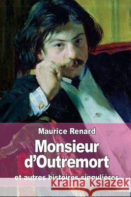 Monsieur d'Outremort: et autres histoires singulières Renard, Maurice 9781522873853 Createspace Independent Publishing Platform - książka