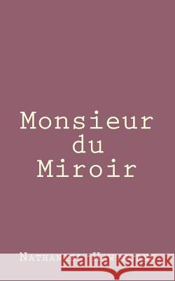 Monsieur du Miroir Hawthorne, Nathaniel 9781494461034 Createspace - książka