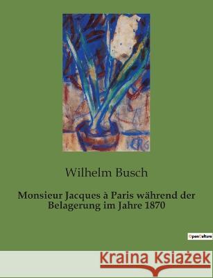 Monsieur Jacques à Paris während der Belagerung im Jahre 1870 Wilhelm Busch 9782385084554 Culturea - książka