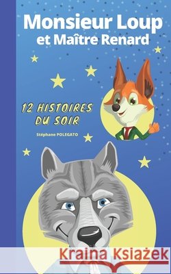 Monsieur Loup et Maître Renard: 12 histoires du soir Polegato, Stéphane 9798420346082 Independently published - książka