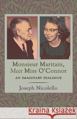 Monsieur Maritain, Meet Miss O'Connor: An Imaginary Dialogue Joseph Nicolello 9781621387060 Angelico Press - książka