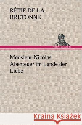 Monsieur Nicolas' Abenteuer im Lande der Liebe La Bretonne, Retif de 9783847244684 TREDITION CLASSICS - książka