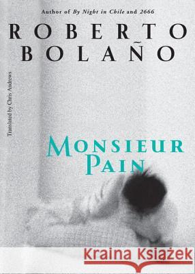Monsieur Pain Roberto Bolaño, Chris Andrews 9780811218894 New Directions Publishing Corporation - książka