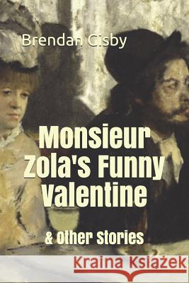 Monsieur Zola's Funny Valentine & Other Stories Brendan Gisby 9781724526144 Createspace Independent Publishing Platform - książka