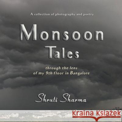 Monsoon Tales: through the lens of my 9th floor in Bangalore Shruti Sharma, Shruti Sharma, Reena Doss 9789390766093 Ink Gladiators Press - książka