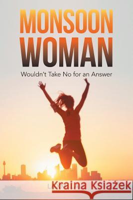 Monsoon Woman: Wouldn't Take No for an Answer Laxmi Lall 9781504318419 Balboa Press Au - książka