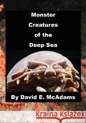 Monster Creatures of the Deep Sea David E McAdams   9781632704412 Life Is a Story Problem LLC - książka