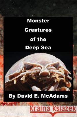 Monster Creatures of the Deep Sea David E McAdams   9781632704429 Life Is a Story Problem LLC - książka