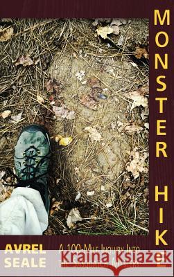 Monster Hike: A 100-Mile Inquiry Into the Sasquatch Mystery Avrel Seale 9781949501018 Anomalist Books - książka