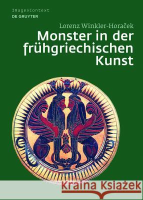 Monster in Der Frühgriechischen Kunst: Die Überwindung Des Unfassbaren Winkler-Horacek, Lorenz 9783110189001 Walter de Gruyter - książka