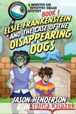 Monster Kid Detective Squad #1: Elsie Frankenstein and the Disappearing Dogs In Churl Yo, Kc Chambert, Jason Henderson 9798985970272 Castling Books - książka