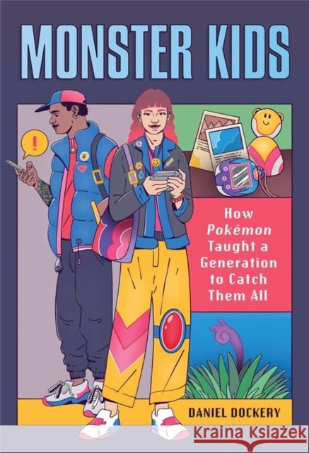 Monster Kids: How Pokemon Taught a Generation to Catch Them All Daniel Dockery 9780762479504 Running Press Adult - książka