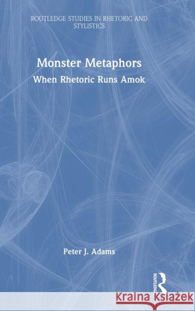 Monster Metaphors: When Rhetoric Runs Amok Peter J. Adams 9781032122083 Routledge - książka