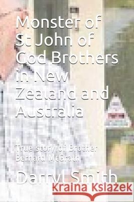 Monster of Saint John of God Brothers: Research into the True story of Brother Bernard McGrath Darryl Smith Smith 9781072304883 Independently Published - książka