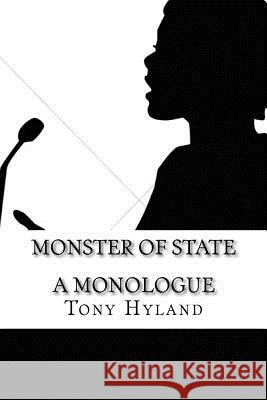 Monster of State: A Monologue Tony Hyland 9781535394994 Createspace Independent Publishing Platform - książka