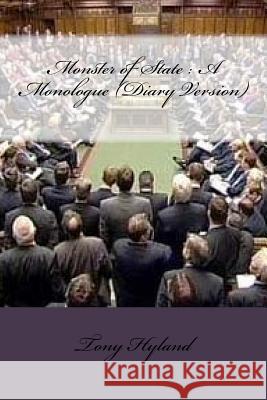 Monster of State: A Monologue (Diary Version) Tony Hyland 9781987425987 Createspace Independent Publishing Platform - książka