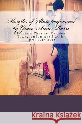 Monster of State performed by Grace-Anne Rossi: Etcetera Theatre, Camden Town, London April 24th-April 29th 2018 Hyland, Tony 9781984050632 Createspace Independent Publishing Platform - książka