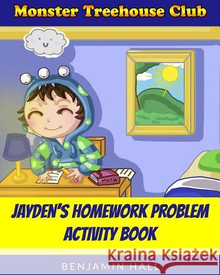 Monster Tree House Club: Jayden's Homework Problem Activity Book Benjamin Daniel Offer Hall Bri Sidari 9780692283899 PT Publishing LLC - książka