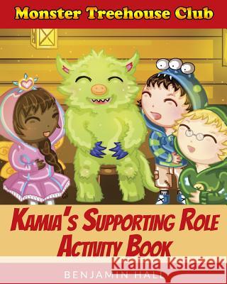 Monster Tree House Club: Kamia's Supporting Role Activity Book Benjamin Hall Briana Sidari 9780692320549 PT Publishing LLC - książka