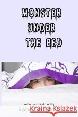 Monster Under The Bed Robert J Wright, Jr, Robert J Wright, Jr 9781976251115 Createspace Independent Publishing Platform - książka