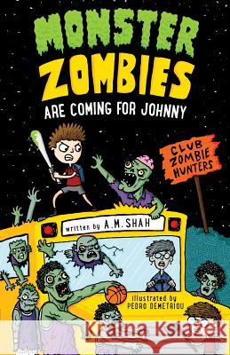 Monster Zombies are Coming for Johnny: Club Zombie Hunters A M Shah, Pedro Demetriou 9781943684724 99 Pages or Less Publishing LLC - książka