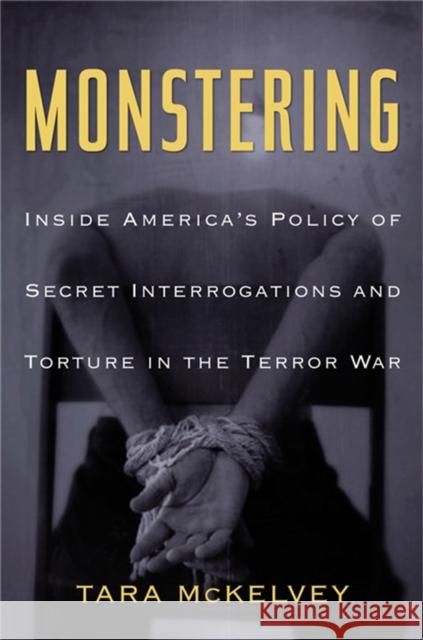 Monstering: Inside America's Policy of Secret Interrogations and Torture in the Terror War Tara McKelvey 9780465005468 Basic Books - książka