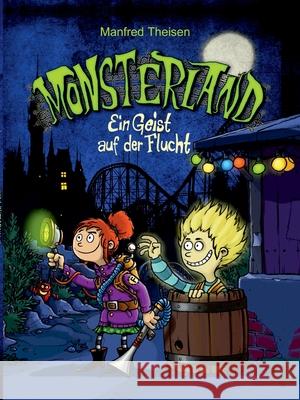 Monsterland: Ein Geist auf der Flucht Theisen, Manfred 9783746959788 tredition - książka