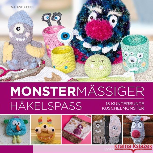 Monstermäßiger Häkelspaß : 15 kunterbunte Kuschelmonster Uebel, Nadine 9783702016630 Stocker - książka