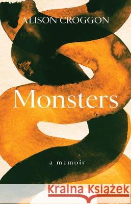 Monsters: a memoir Alison Croggon 9781913348717 Scribe Publications - książka