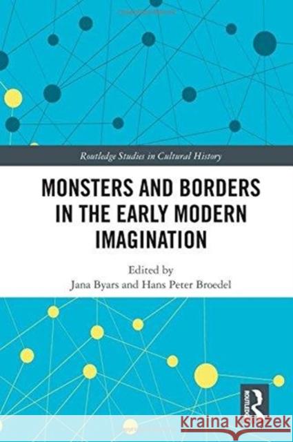 Monsters and Borders in the Early Modern Imagination Jana Byars Hans Peter Broedel 9781138610897 Routledge - książka